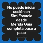 No puedo iniciar sesión en SimiEscuela: Guía paso a paso desde Merida