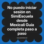 No puedo iniciar sesión en SimiEscuela: Guía paso a paso desde Mexicali