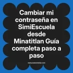 Cambiar mi contraseña en SimiEscuela: Guía paso a paso desde Minatitlan
