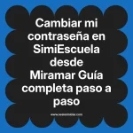 Cambiar mi contraseña en SimiEscuela: Guía paso a paso desde Miramar