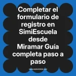 Completar el formulario de registro en SimiEscuela: Guía paso a paso desde Miramar