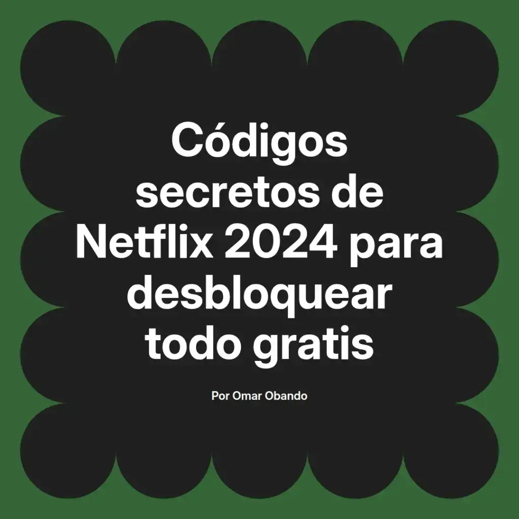 imagen destacada del post con un texto en el centro que dice Códigos secretos de Netflix 2024 para desbloquear todo gratis y abajo del texto aparece el nombre del autor Omar Obando