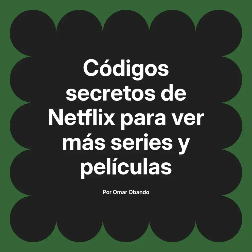imagen destacada del post con un texto en el centro que dice Códigos secretos de Netflix para ver más series y películas y abajo del texto aparece el nombre del autor Omar Obando