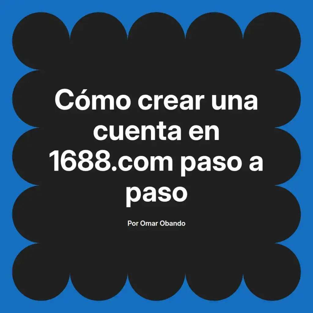 imagen destacada del post con un texto en el centro que dice Cómo crear una cuenta en 1688.com paso a paso y abajo del texto aparece el nombre del autor Omar Obando