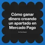Cómo ganar dinero creando un apartado en Mercado Pago