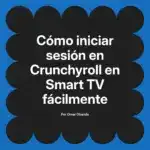 Cómo iniciar sesión en Crunchyroll en Smart TV fácilmente