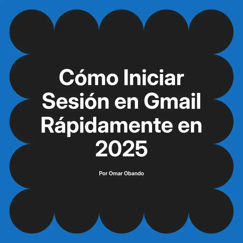 imagen destacada del post con un texto en el centro que dice Cómo Iniciar Sesión en Gmail Rápidamente en 2025 y abajo del texto aparece el nombre del autor Omar Obando