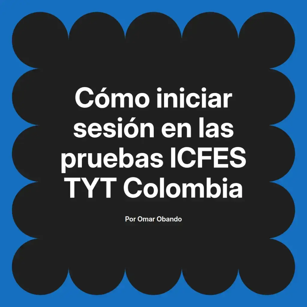 imagen destacada del post con un texto en el centro que dice Cómo iniciar sesión en las pruebas ICFES TYT Colombia y abajo del texto aparece el nombre del autor Omar Obando