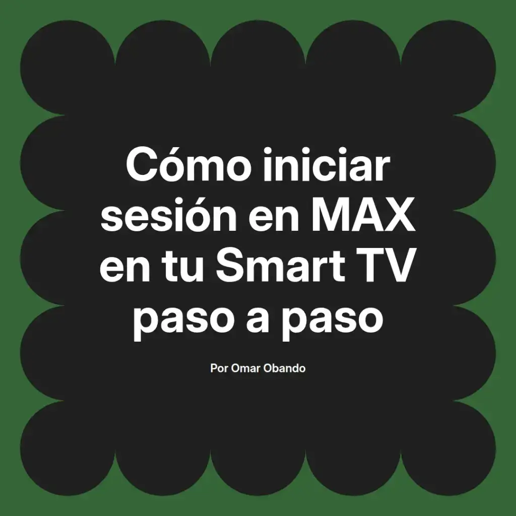 imagen destacada del post con un texto en el centro que dice Cómo iniciar sesión en MAX en tu Smart TV paso a paso y abajo del texto aparece el nombre del autor Omar Obando