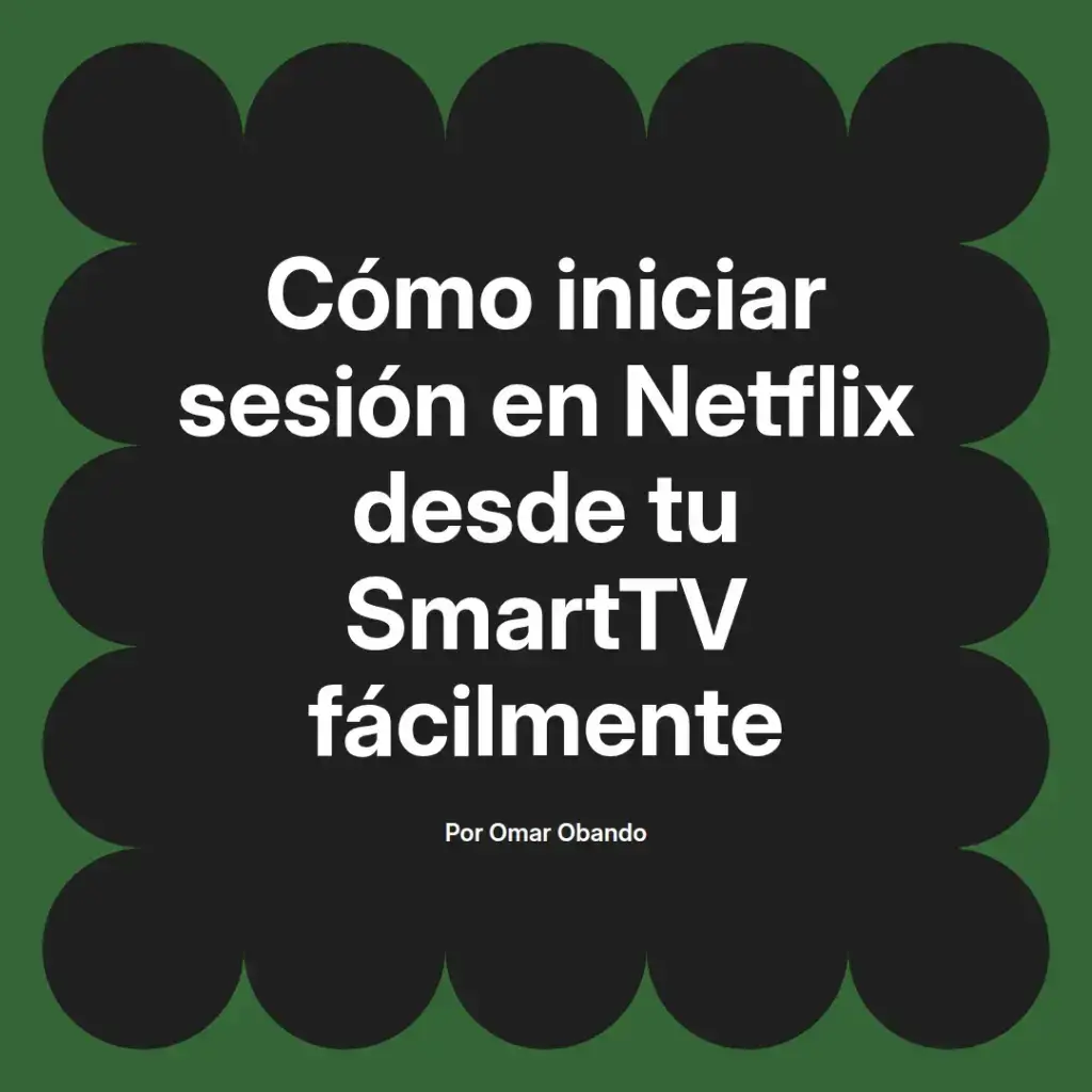 imagen destacada del post con un texto en el centro que dice Cómo iniciar sesión en Netflix desde tu SmartTV fácilmente y abajo del texto aparece el nombre del autor Omar Obando
