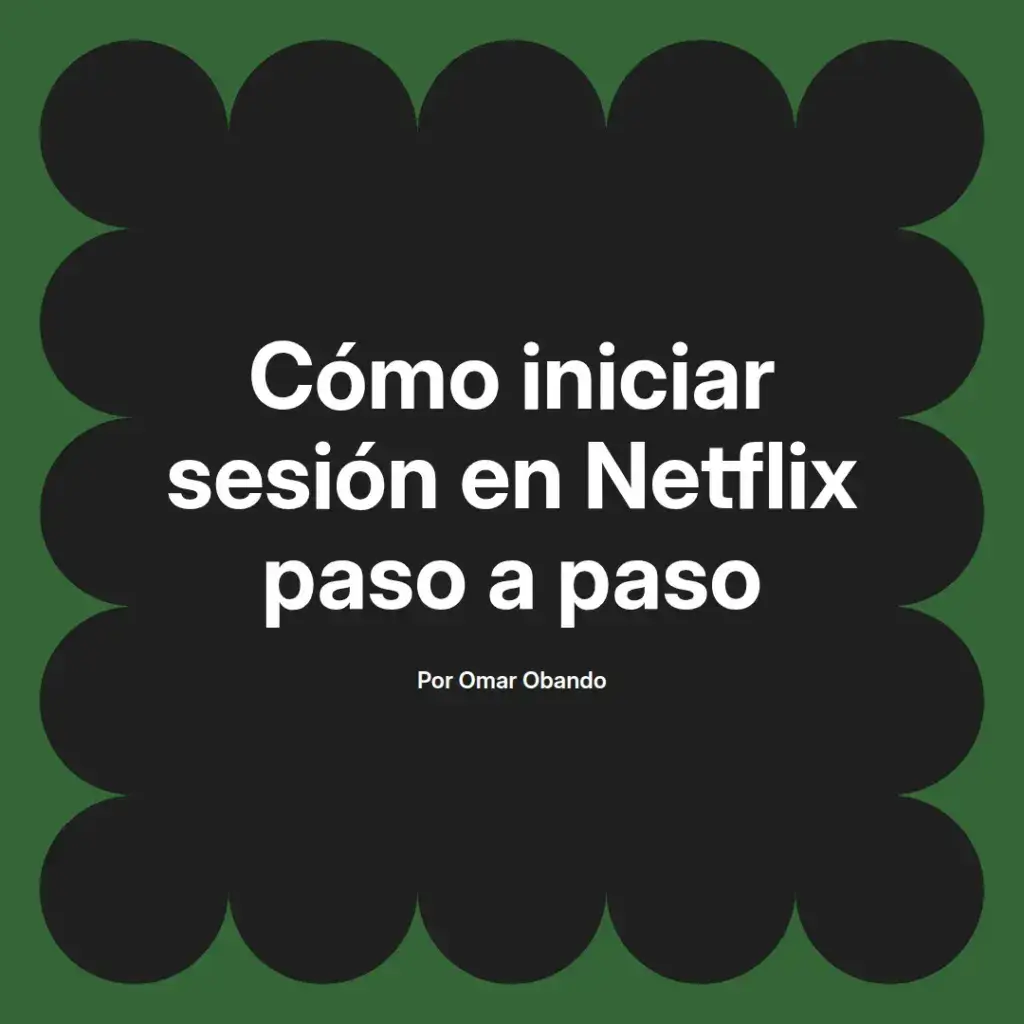imagen destacada del post con un texto en el centro que dice Cómo iniciar sesión en Netflix paso a paso y abajo del texto aparece el nombre del autor Omar Obando