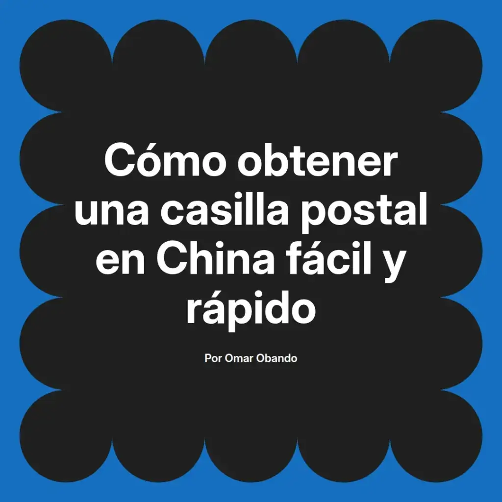 imagen destacada del post con un texto en el centro que dice Cómo obtener una casilla postal en China fácil y rápido y abajo del texto aparece el nombre del autor Omar Obando