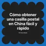 Cómo obtener una casilla postal en China fácil y rápido