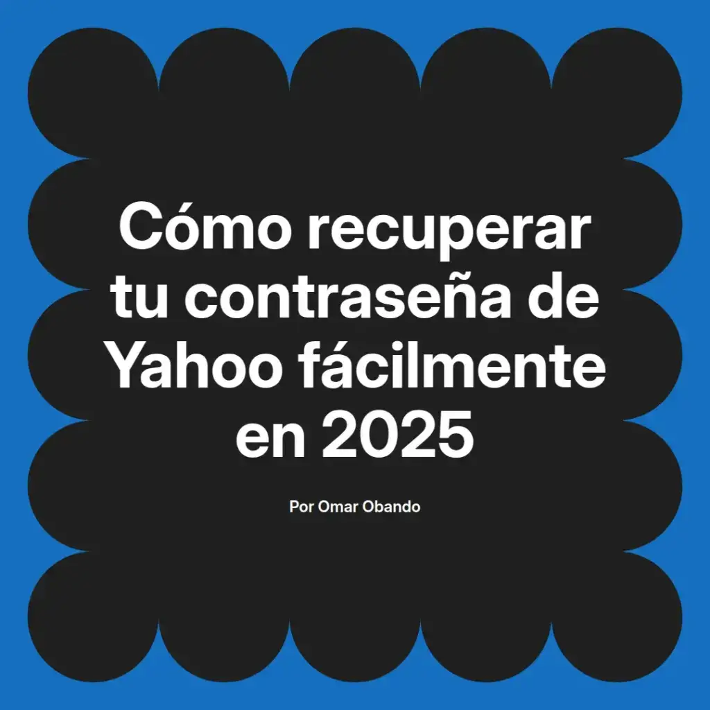 imagen destacada del post con un texto en el centro que dice Cómo recuperar tu contraseña de Yahoo fácilmente en 2025 y abajo del texto aparece el nombre del autor Omar Obando