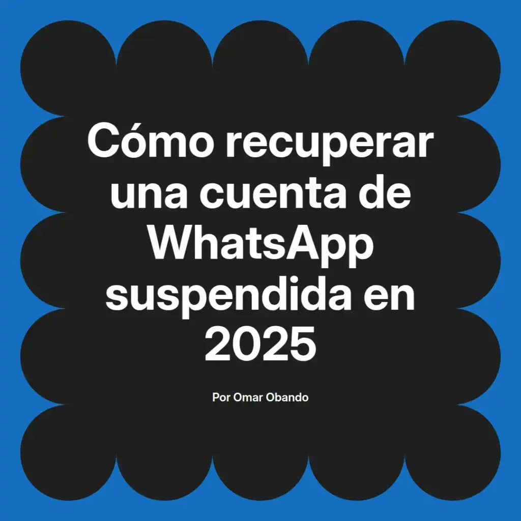 imagen destacada del post con un texto en el centro que dice Cómo recuperar una cuenta de WhatsApp suspendida en 2025 y abajo del texto aparece el nombre del autor Omar Obando