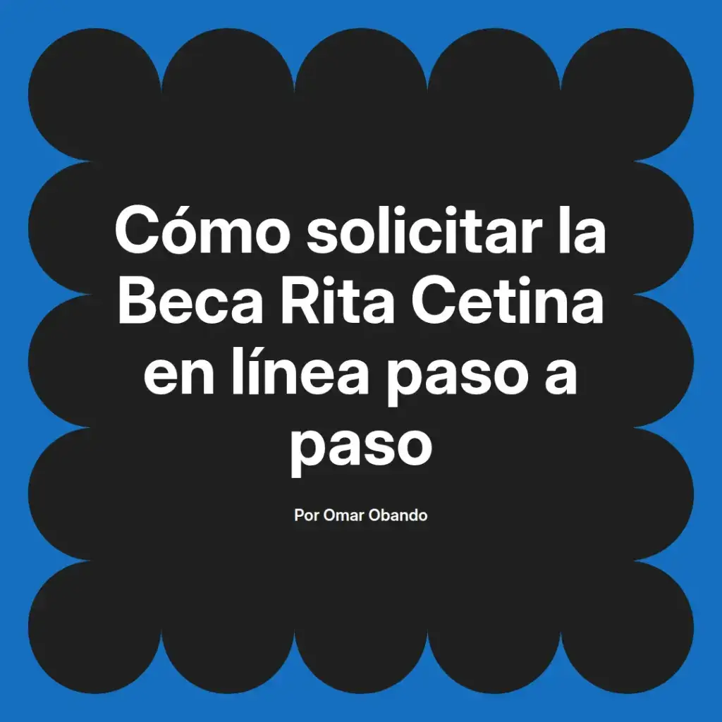 imagen destacada del post con un texto en el centro que dice Cómo solicitar la Beca Rita Cetina en línea paso a paso y abajo del texto aparece el nombre del autor Omar Obando