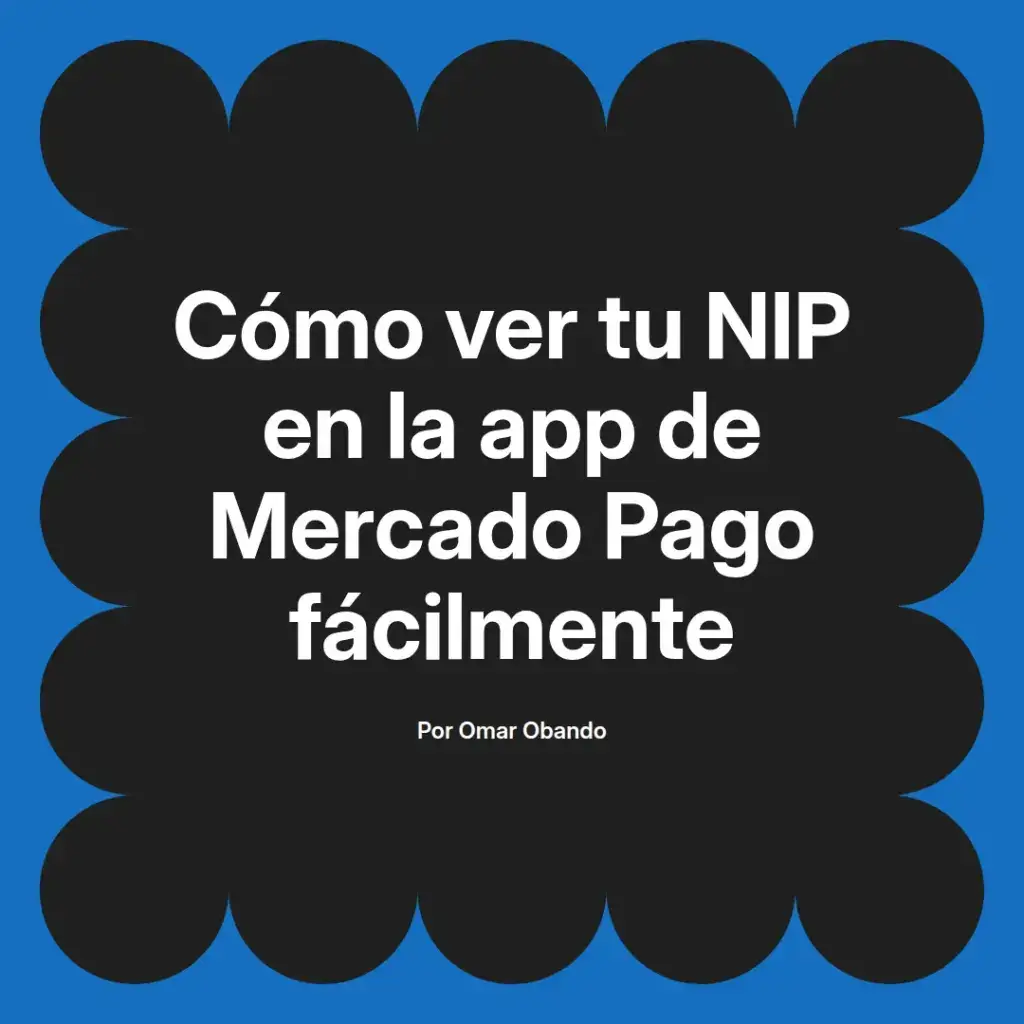 imagen destacada del post con un texto en el centro que dice Cómo ver tu NIP en la app de Mercado Pago fácilmente y abajo del texto aparece el nombre del autor Omar Obando