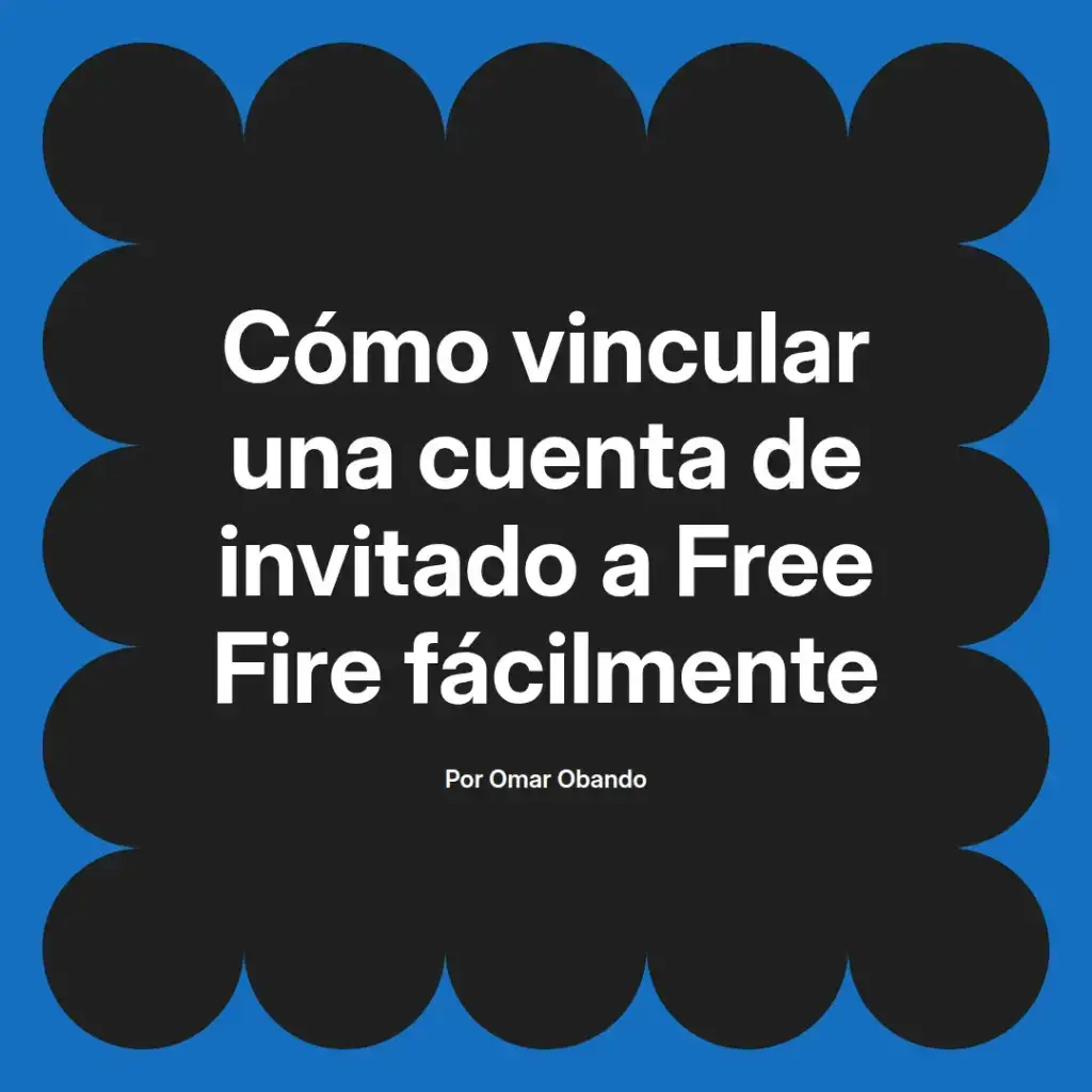 imagen destacada del post con un texto en el centro que dice Cómo vincular una cuenta de invitado a Free Fire fácilmente y abajo del texto aparece el nombre del autor Omar Obando