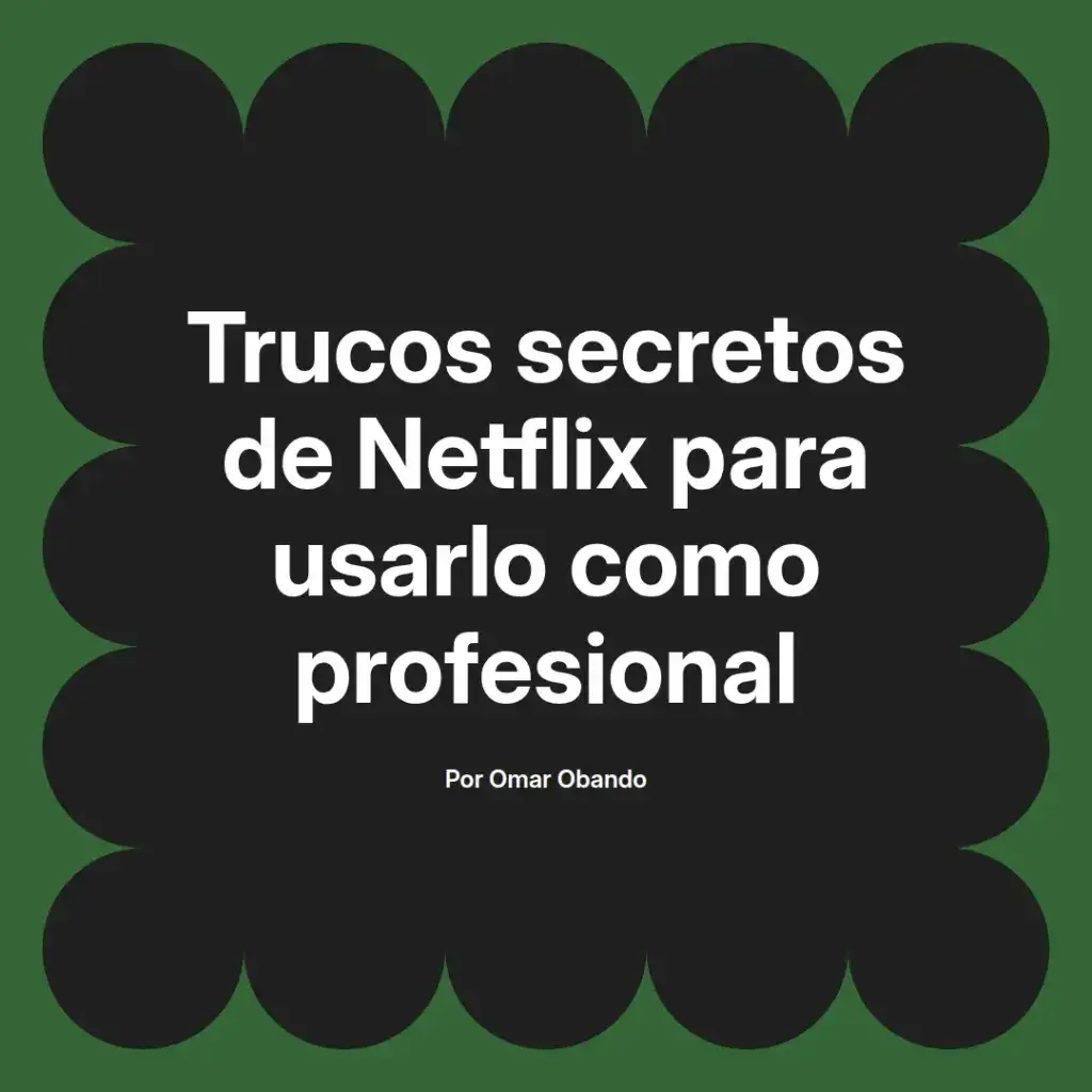 imagen destacada del post con un texto en el centro que dice Trucos secretos de Netflix para usarlo como profesional y abajo del texto aparece el nombre del autor Omar Obando