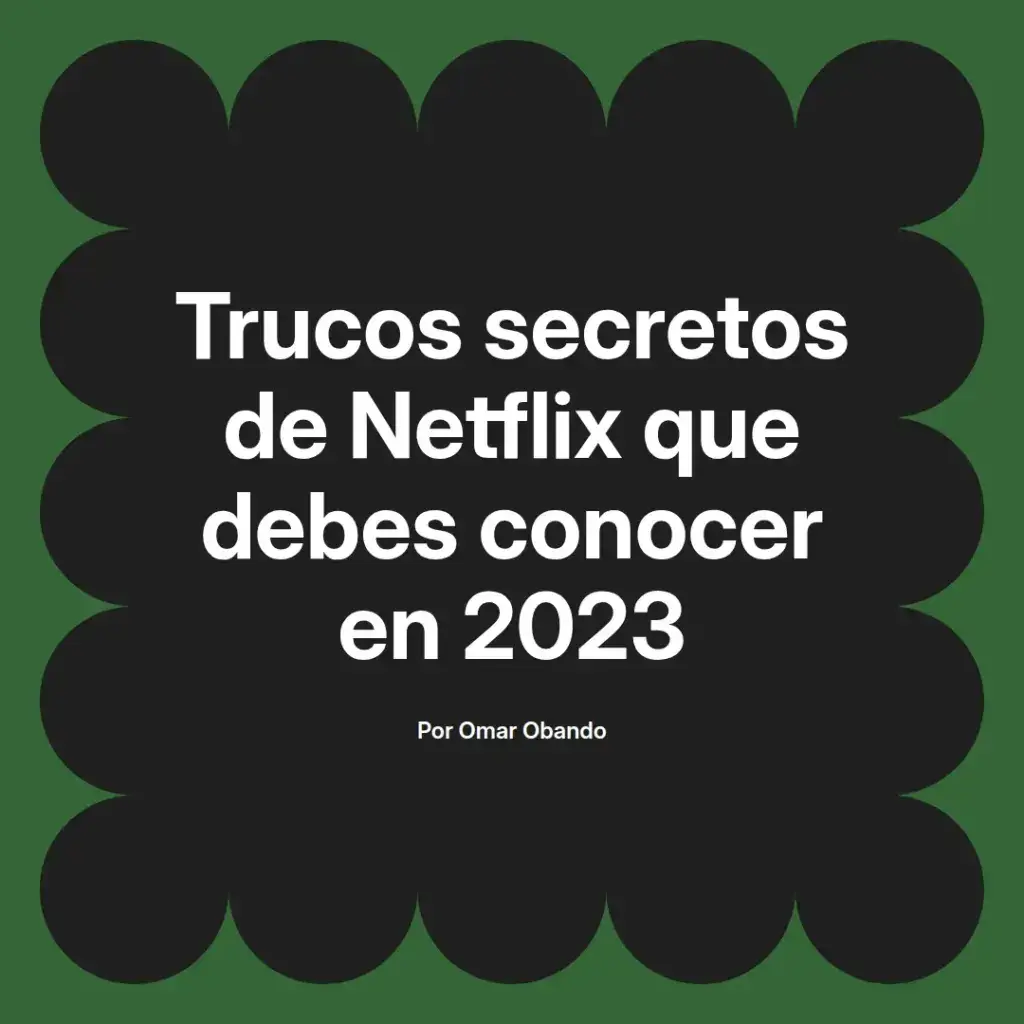 imagen destacada del post con un texto en el centro que dice Trucos secretos de Netflix que debes conocer en 2023 y abajo del texto aparece el nombre del autor Omar Obando