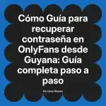 Guía para recuperar contraseña en OnlyFans desde Guyana: Guía completa paso a paso