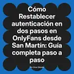 Restablecer autenticación en dos pasos en OnlyFans desde San Martín: Guía completa paso a paso