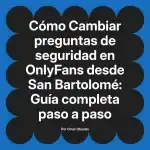 Cambiar preguntas de seguridad en OnlyFans desde San Bartolomé: Guía completa paso a paso